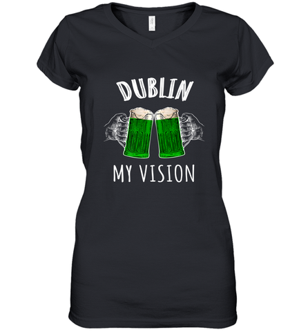 Dublin My Vision St Patrick's Day Women's V-Neck T-Shirt Women's V-Neck T-Shirt / Black / S Women's V-Neck T-Shirt - HHHstores
