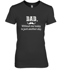 Dad without me to day is just another day Happy Fathers Day Women's Premium T-Shirt Women's Premium T-Shirt - HHHstores