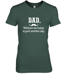 Dad without me to day is just another day Happy Fathers Day Women's Premium T-Shirt Women's Premium T-Shirt - HHHstores
