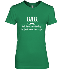 Dad without me to day is just another day Happy Fathers Day Women's Premium T-Shirt Women's Premium T-Shirt - HHHstores
