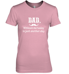 Dad without me to day is just another day Happy Fathers Day Women's Premium T-Shirt Women's Premium T-Shirt - HHHstores
