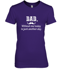 Dad without me to day is just another day Happy Fathers Day Women's Premium T-Shirt Women's Premium T-Shirt - HHHstores