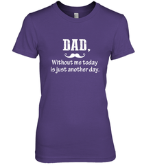 Dad without me to day is just another day Happy Fathers Day Women's Premium T-Shirt Women's Premium T-Shirt - HHHstores