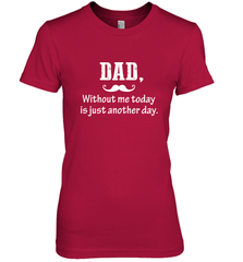 Dad without me to day is just another day Happy Fathers Day Women's Premium T-Shirt Women's Premium T-Shirt - HHHstores