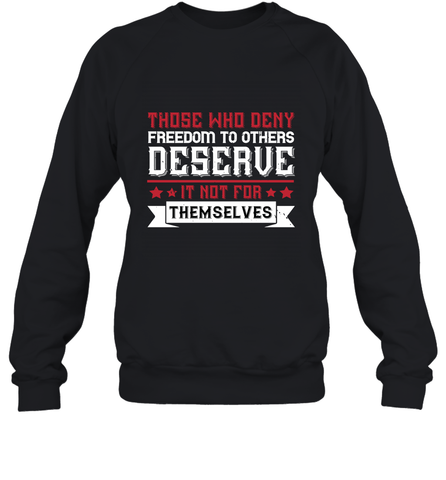Those who deny freedom to others deserve it not for themselves 01 Crewneck Sweatshirt Crewneck Sweatshirt / Black / S Crewneck Sweatshirt - HHHstores