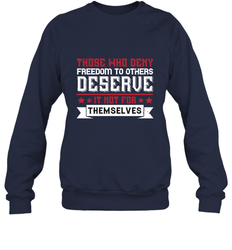 Those who deny freedom to others deserve it not for themselves 01 Crewneck Sweatshirt