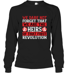 We dare not forget that we are the heirs of that first revolution 01 Long Sleeve T-Shirt