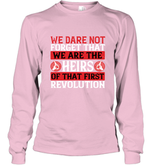We dare not forget that we are the heirs of that first revolution 01 Long Sleeve T-Shirt Long Sleeve T-Shirt - HHHstores