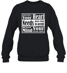 Your heart needs more time to accept what your mind knows Crewneck Sweatshirt