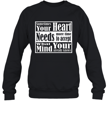 Your heart needs more time to accept what your mind knows Crewneck Sweatshirt Crewneck Sweatshirt / Black / S Crewneck Sweatshirt - HHHstores