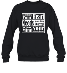 Your heart needs more time to accept what your mind knows Crewneck Sweatshirt Crewneck Sweatshirt - HHHstores