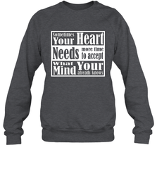Your heart needs more time to accept what your mind knows Crewneck Sweatshirt Crewneck Sweatshirt - HHHstores