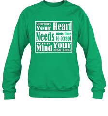 Your heart needs more time to accept what your mind knows Crewneck Sweatshirt Crewneck Sweatshirt - HHHstores