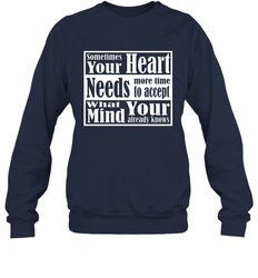 Your heart needs more time to accept what your mind knows Crewneck Sweatshirt