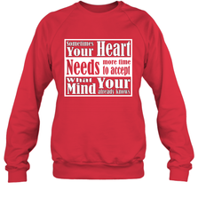 Your heart needs more time to accept what your mind knows Crewneck Sweatshirt Crewneck Sweatshirt - HHHstores