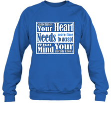 Your heart needs more time to accept what your mind knows Crewneck Sweatshirt Crewneck Sweatshirt - HHHstores