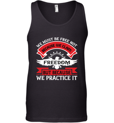 We must be free not because we claim freedom, but because we practice it 01 Men's Tank Top