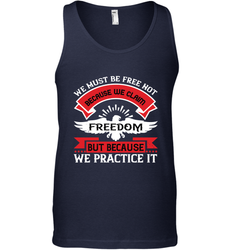 We must be free not because we claim freedom, but because we practice it 01 Men's Tank Top