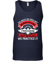 We must be free not because we claim freedom, but because we practice it 01 Men's Tank Top Men's Tank Top - HHHstores