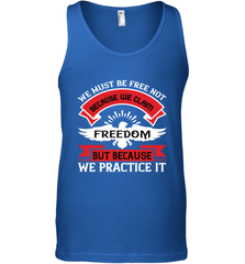 We must be free not because we claim freedom, but because we practice it 01 Men's Tank Top Men's Tank Top - HHHstores