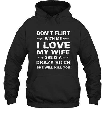 Don't Flirt With Me I Love Wife Valentine's Day Husband Gift Hooded Sweatshirt Hooded Sweatshirt / Black / S Hooded Sweatshirt - HHHstores