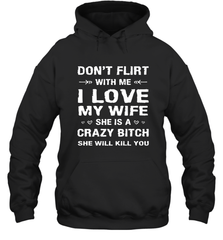 Don't Flirt With Me I Love Wife Valentine's Day Husband Gift Hooded Sweatshirt Hooded Sweatshirt - HHHstores