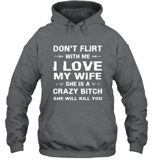 Don't Flirt With Me I Love Wife Valentine's Day Husband Gift Hooded Sweatshirt Hooded Sweatshirt - HHHstores