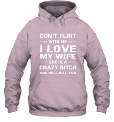 Don't Flirt With Me I Love Wife Valentine's Day Husband Gift Hooded Sweatshirt Hooded Sweatshirt - HHHstores