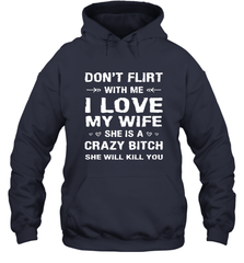 Don't Flirt With Me I Love Wife Valentine's Day Husband Gift Hooded Sweatshirt Hooded Sweatshirt - HHHstores