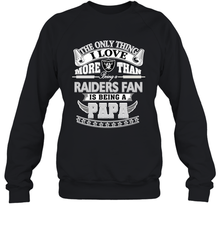 NFL The Only Thing I Love More Than Being A Oakland Raiders Fan Is Being A Papa Football Crewneck Sweatshirt Crewneck Sweatshirt / Black / S Crewneck Sweatshirt - HHHstores