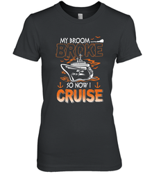 My Broom Broke So Now I Cruise Halloween Cruising Women's Premium T-Shirt