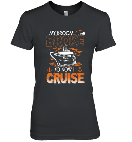 My Broom Broke So Now I Cruise Halloween Cruising Women's Premium T-Shirt Women's Premium T-Shirt / Black / XS Women's Premium T-Shirt - HHHstores