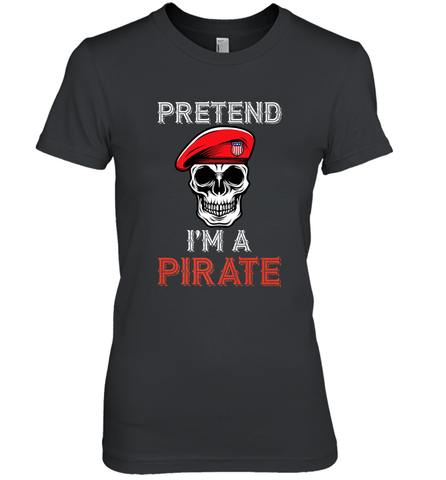 Pretend I'm A Pirate Tee Funny Halloween Party Costume Gift Women's Premium T-Shirt Women's Premium T-Shirt / Black / XS Women's Premium T-Shirt - HHHstores