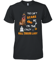 YOU CAN'T SCARE ME I'M THE CRAZY BULL TERRIER LADY SHIRT Men's Premium T-Shirt Men's Premium T-Shirt - HHHstores