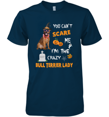 YOU CAN'T SCARE ME I'M THE CRAZY BULL TERRIER LADY SHIRT Men's Premium T-Shirt Men's Premium T-Shirt - HHHstores
