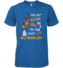 YOU CAN'T SCARE ME I'M THE CRAZY BULL TERRIER LADY SHIRT Men's Premium T-Shirt Men's Premium T-Shirt - HHHstores