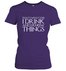 THAT'S WHAT I DO I DRINK AND I KNOW THINGS Women's T-Shirt Women's T-Shirt - HHHstores