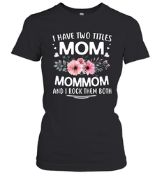 I Have Two Titles Mom And Mommom Women's T-Shirt