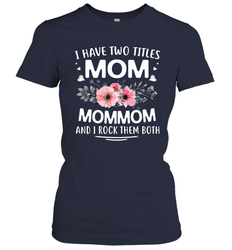 I Have Two Titles Mom And Mommom Women's T-Shirt