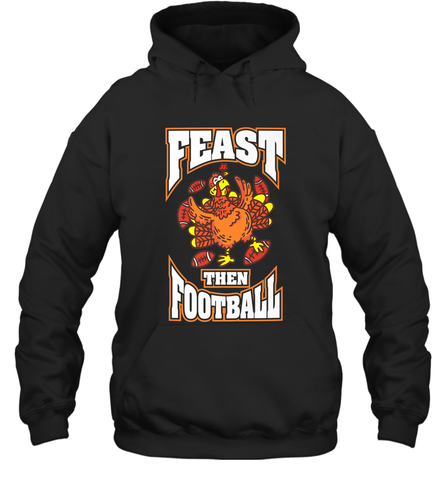 Funny Thanksgiving Turkey Feast Than Football Hooded Sweatshirt Hooded Sweatshirt / Black / S Hooded Sweatshirt - HHHstores