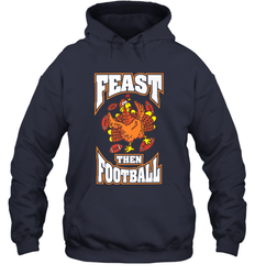 Funny Thanksgiving Turkey Feast Than Football Hooded Sweatshirt