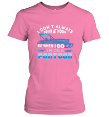 I Don't Always Drink At Noon But When I Do I'm On A Pontoon Women's T-Shirt Women's T-Shirt - HHHstores