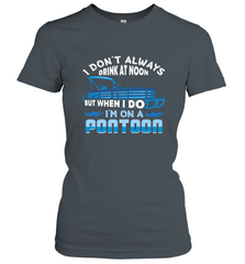 I Don't Always Drink At Noon But When I Do I'm On A Pontoon Women's T-Shirt Women's T-Shirt - HHHstores