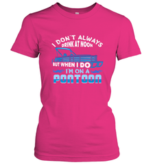 I Don't Always Drink At Noon But When I Do I'm On A Pontoon Women's T-Shirt Women's T-Shirt - HHHstores