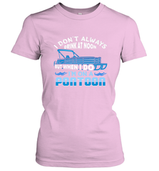I Don't Always Drink At Noon But When I Do I'm On A Pontoon Women's T-Shirt Women's T-Shirt - HHHstores