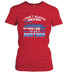 I Don't Always Drink At Noon But When I Do I'm On A Pontoon Women's T-Shirt Women's T-Shirt - HHHstores