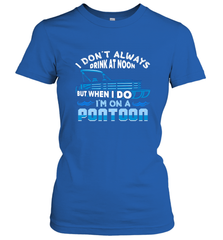 I Don't Always Drink At Noon But When I Do I'm On A Pontoon Women's T-Shirt Women's T-Shirt - HHHstores