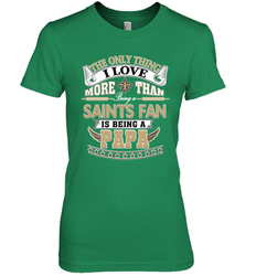 NFL The Only Thing I Love More Than Being A New Orleans Saints Fan Is Being A Papa Football Women's Premium T-Shirt