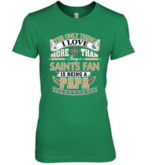 NFL The Only Thing I Love More Than Being A New Orleans Saints Fan Is Being A Papa Football Women's Premium T-Shirt Women's Premium T-Shirt - HHHstores