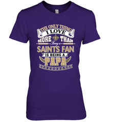 NFL The Only Thing I Love More Than Being A New Orleans Saints Fan Is Being A Papa Football Women's Premium T-Shirt Women's Premium T-Shirt - HHHstores